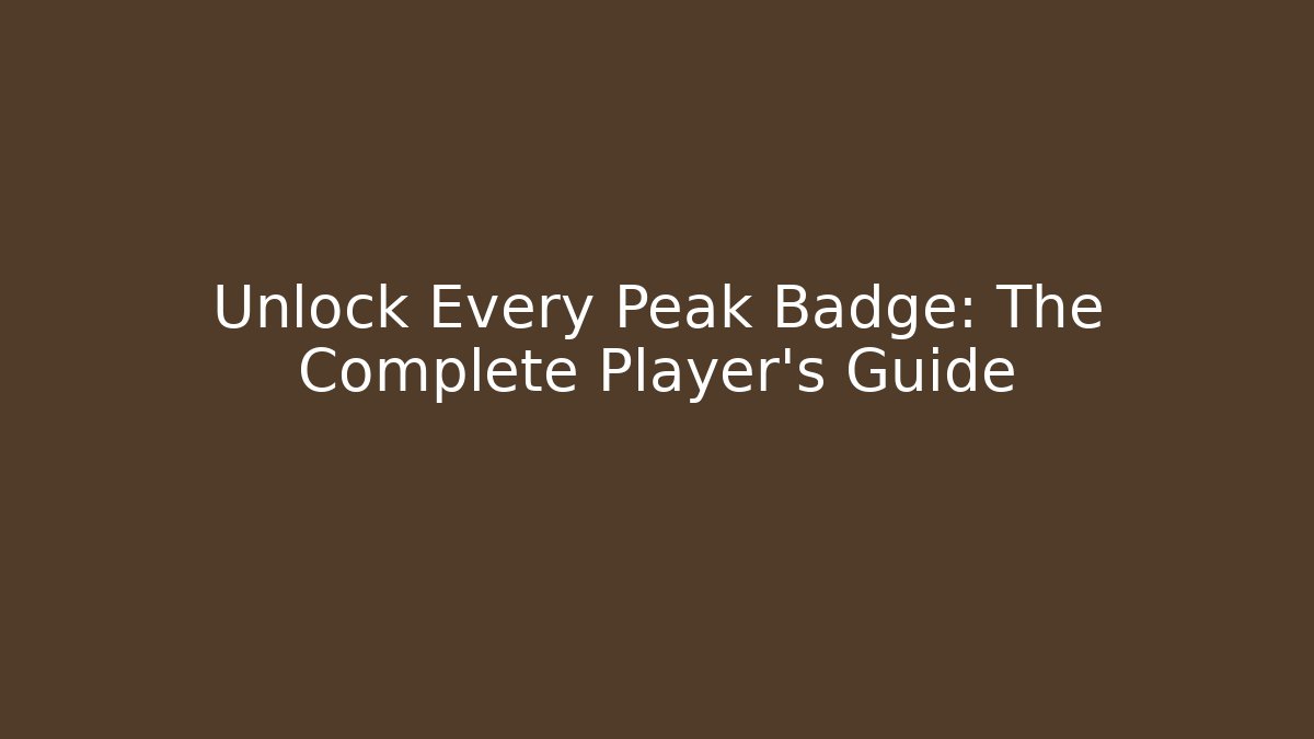 Unlock Every Peak Badge: The Complete Player's Guide