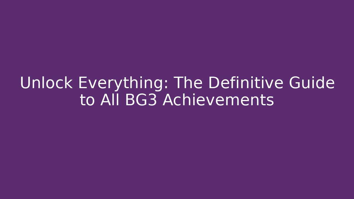 Unlock Everything: The Definitive Guide to All BG3 Achievements - Buddy Program