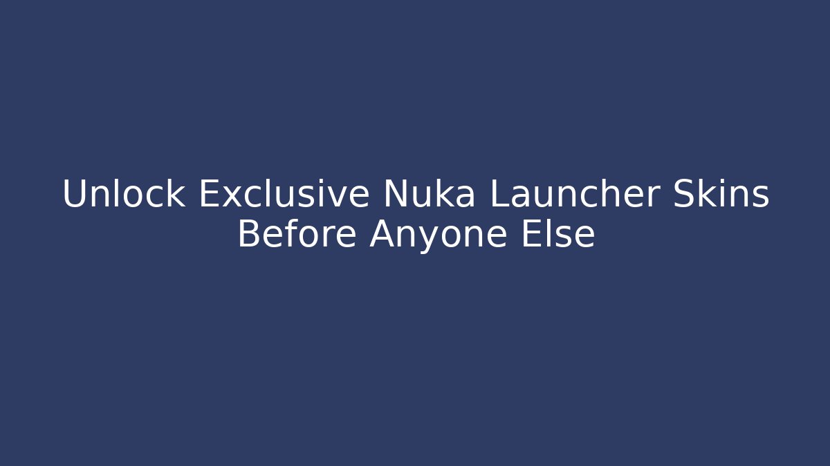 Unlock Exclusive Nuka Launcher Skins Before Anyone Else