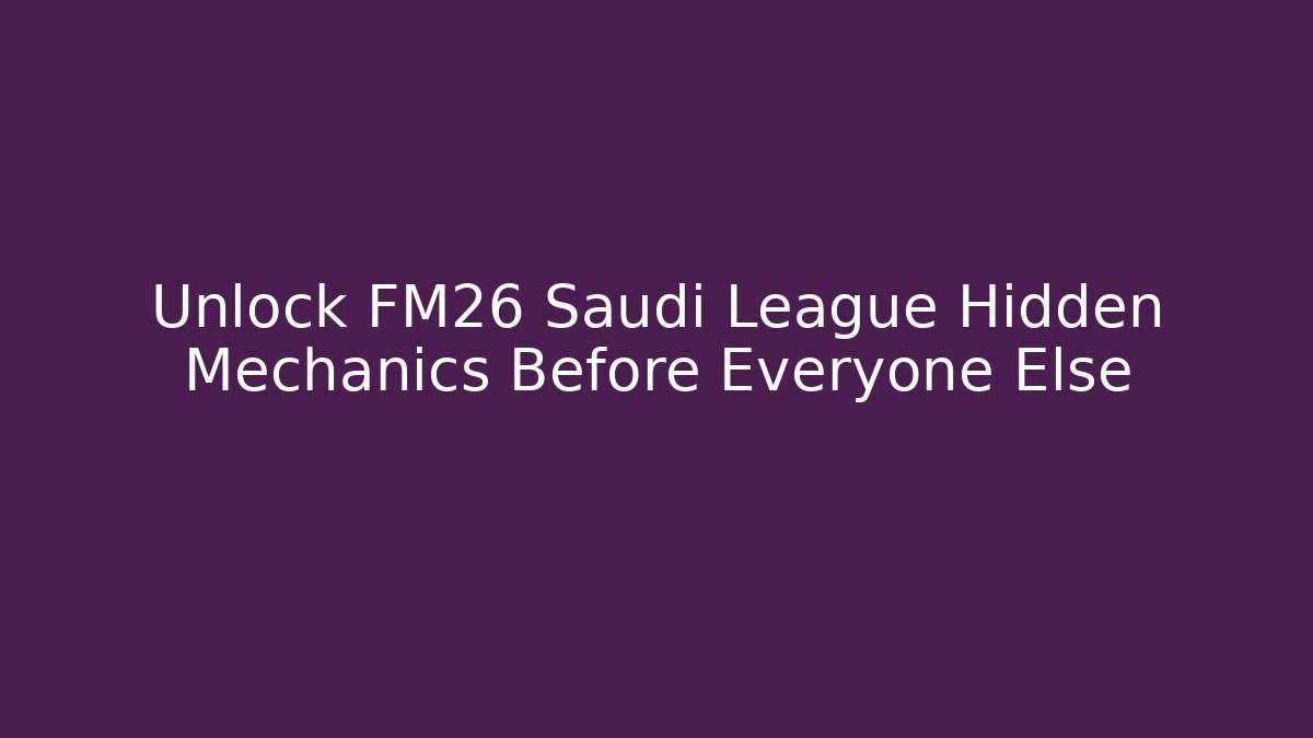 Unlock FM26 Saudi League Hidden Mechanics Before Everyone Else - Buddy Program