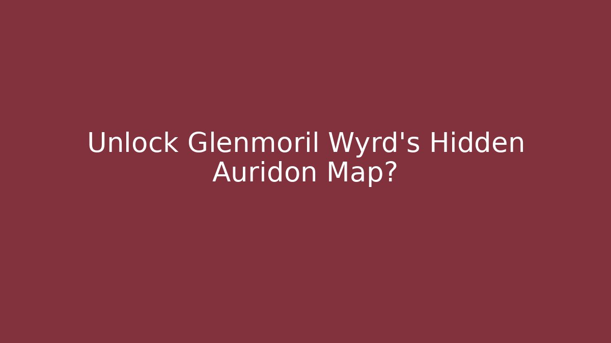 Unlock Glenmoril Wyrd's Hidden Auridon Map?