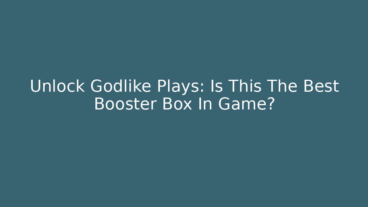 Unlock Godlike Plays: Is This The Best Booster Box In Game? - Buddy Program