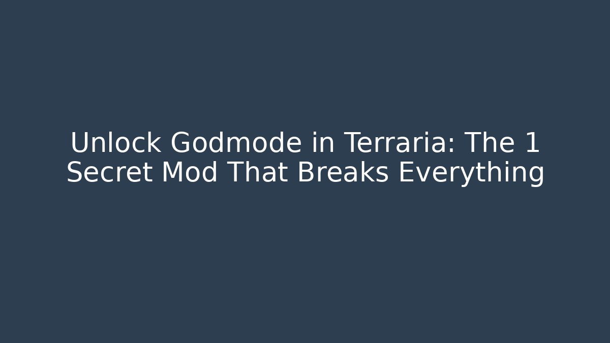 Unlock Godmode in Terraria: The 1 Secret Mod That Breaks Everything