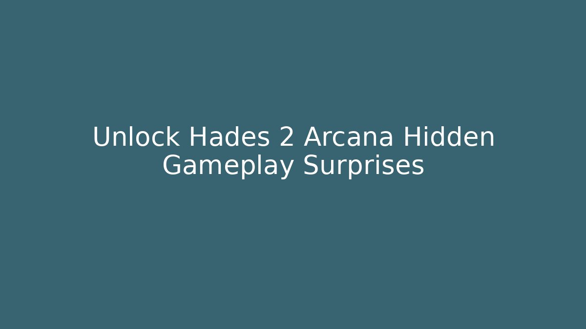 Unlock Hades 2 Arcana Hidden Gameplay Surprises