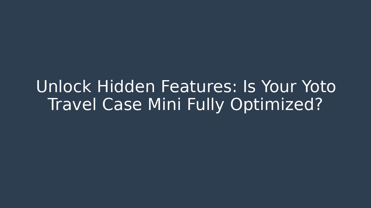 Unlock Hidden Features: Is Your Yoto Travel Case Mini Fully Optimized? - Buddy Program