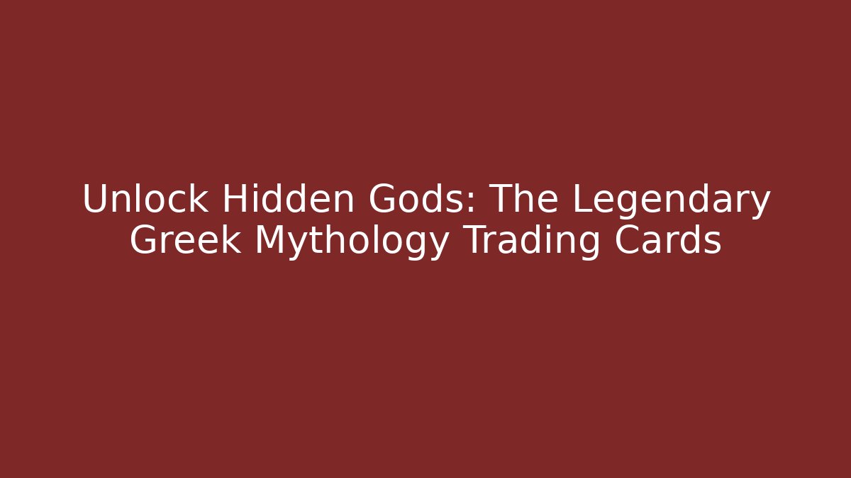 Unlock Hidden Gods: The Legendary Greek Mythology Trading Cards