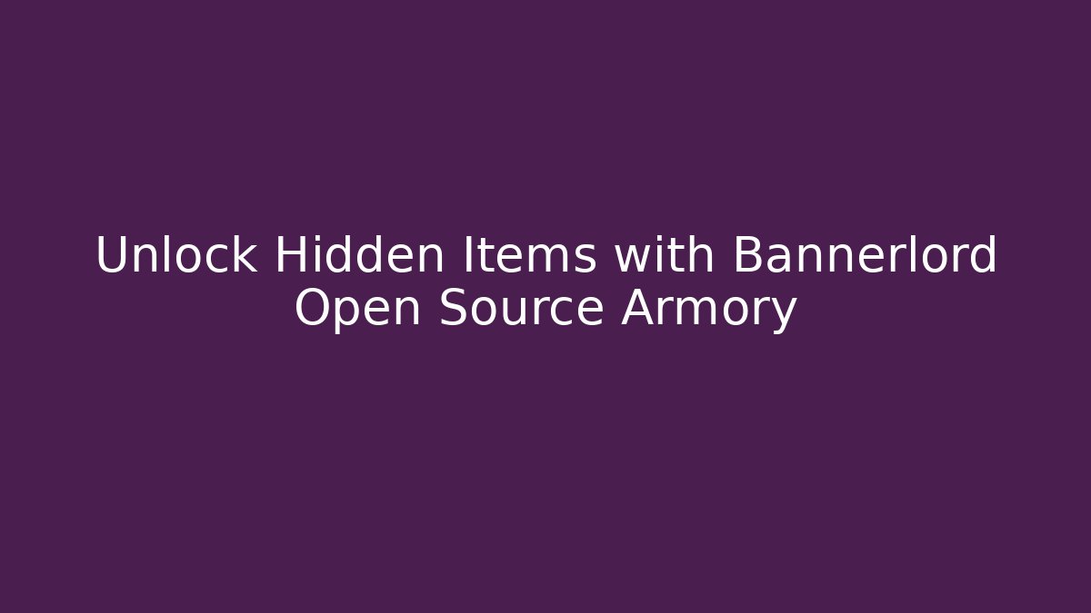Unlock Hidden Items with Bannerlord Open Source Armory - Buddy Program