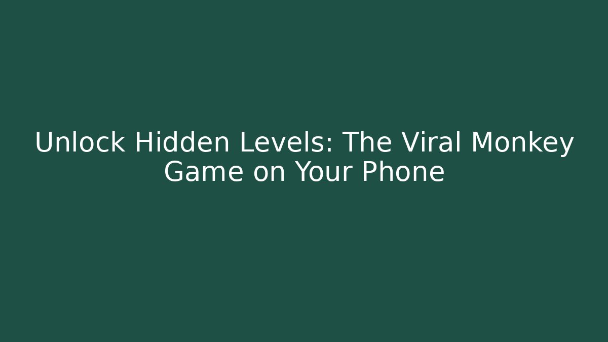 Unlock Hidden Levels: The Viral Monkey Game on Your Phone