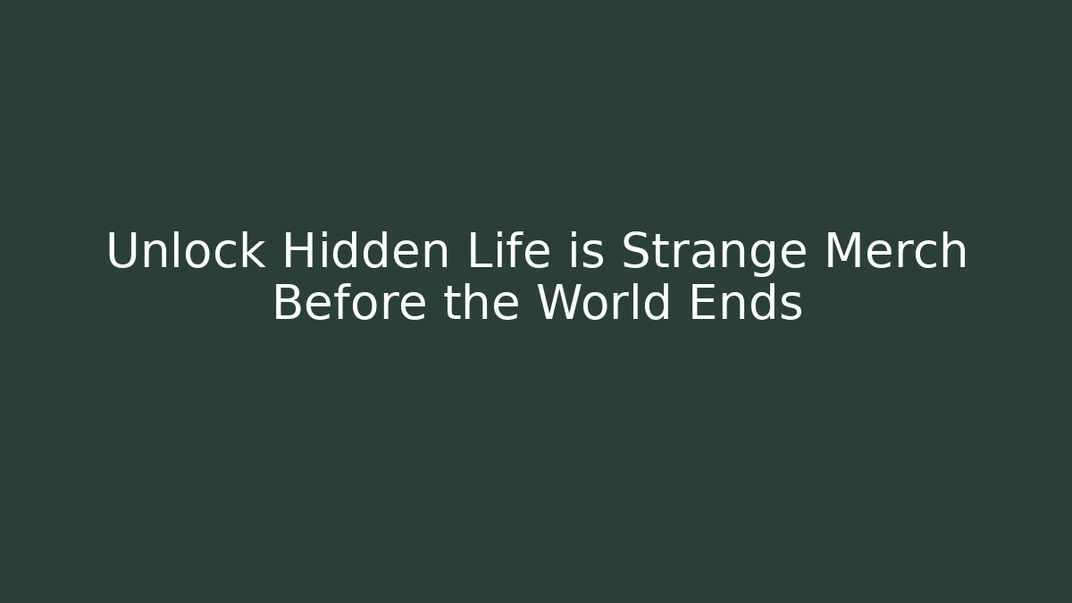 Unlock Hidden Life is Strange Merch Before the World Ends - Buddy Program