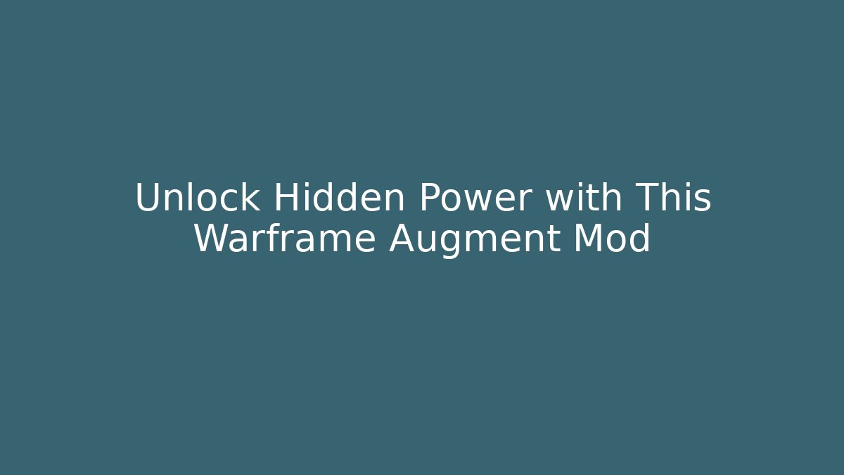 Unlock Hidden Power with This Warframe Augment Mod