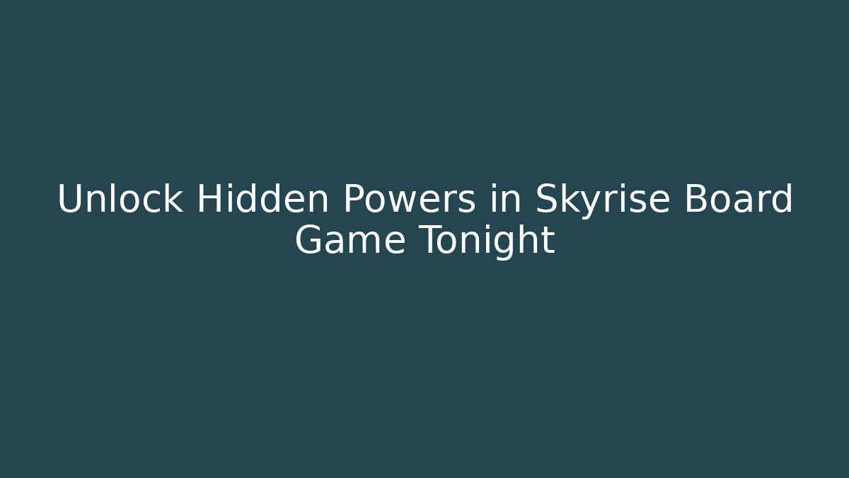 Unlock Hidden Powers in Skyrise Board Game Tonight - Buddy Program