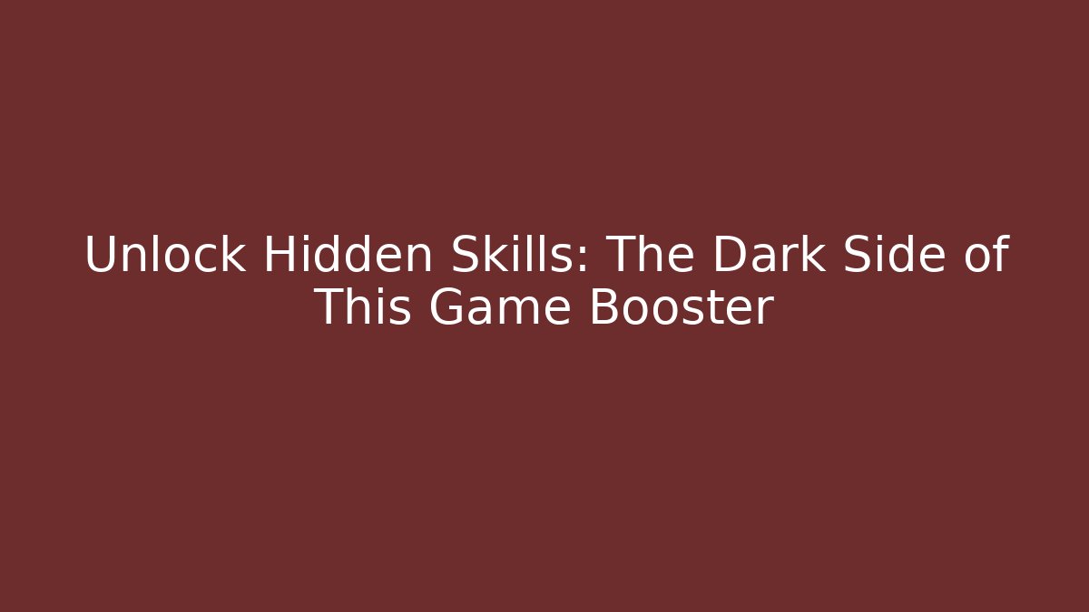 Unlock Hidden Skills: The Dark Side of This Game Booster
