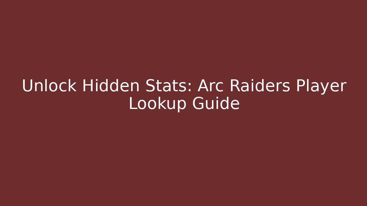Unlock Hidden Stats: Arc Raiders Player Lookup Guide