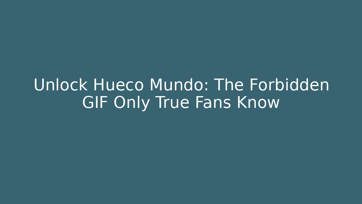 Unlock Hueco Mundo: The Forbidden GIF Only True Fans Know