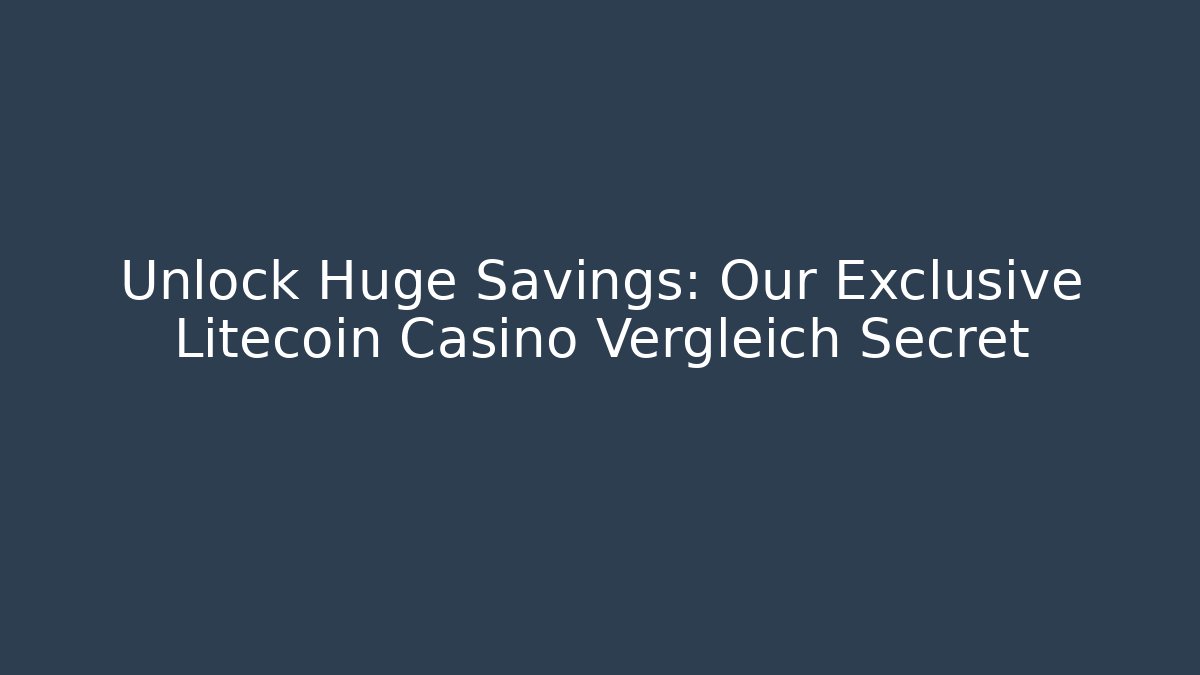 Unlock Huge Savings: Our Exclusive Litecoin Casino Vergleich Secret