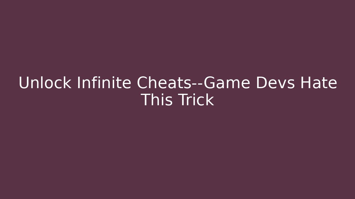 Unlock Infinite Cheats—Game Devs Hate This Trick