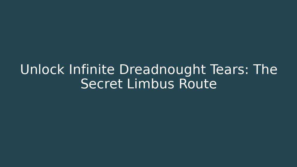 Unlock Infinite Dreadnought Tears: The Secret Limbus Route