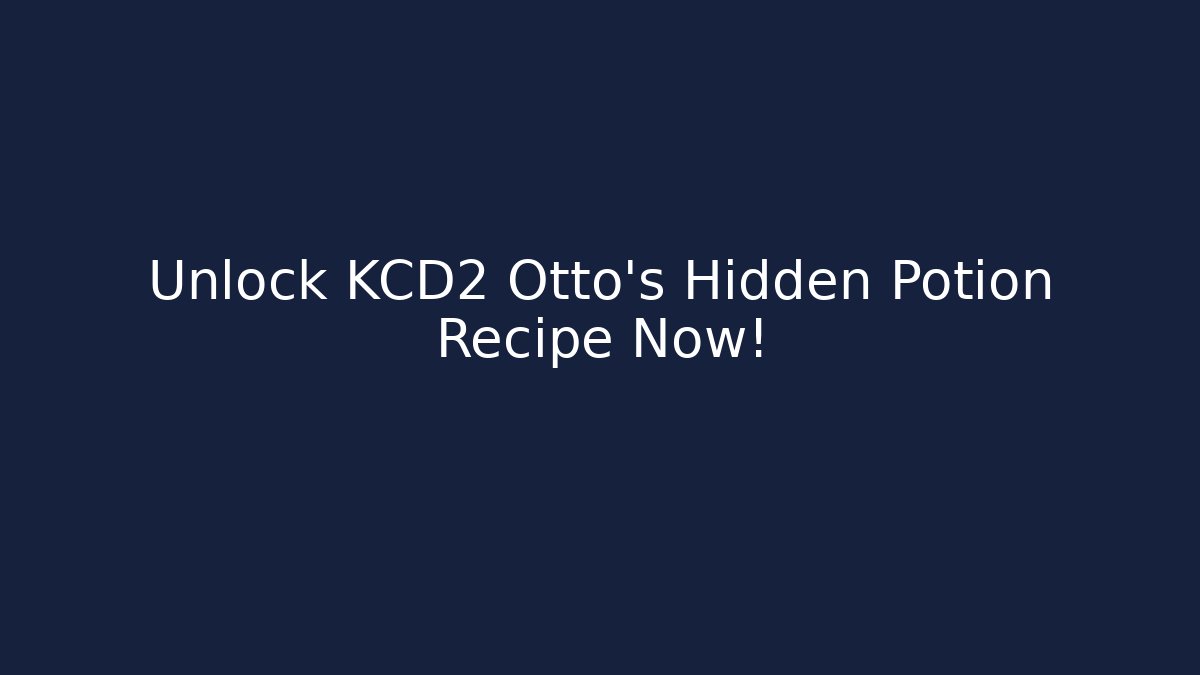 Unlock KCD2 Otto's Hidden Potion Recipe Now!