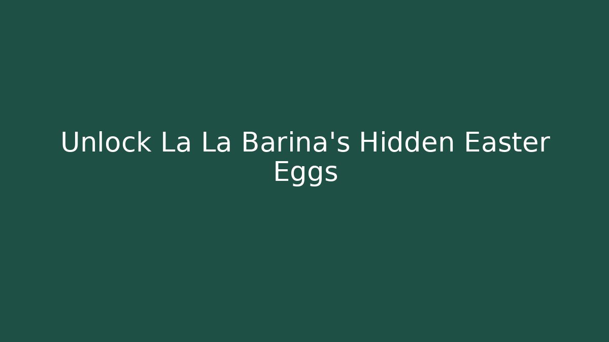 Unlock La La Barina’s Hidden Easter Eggs - Buddy Program