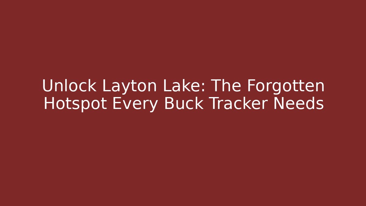 Unlock Layton Lake: The Forgotten Hotspot Every Buck Tracker Needs - Buddy Program