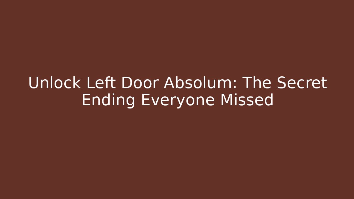Unlock Left Door Absolum: The Secret Ending Everyone Missed