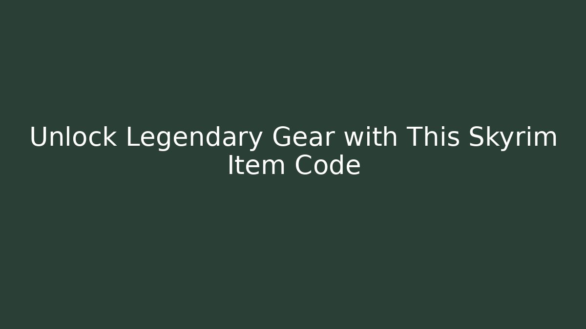 Unlock Legendary Gear with This Skyrim Item Code