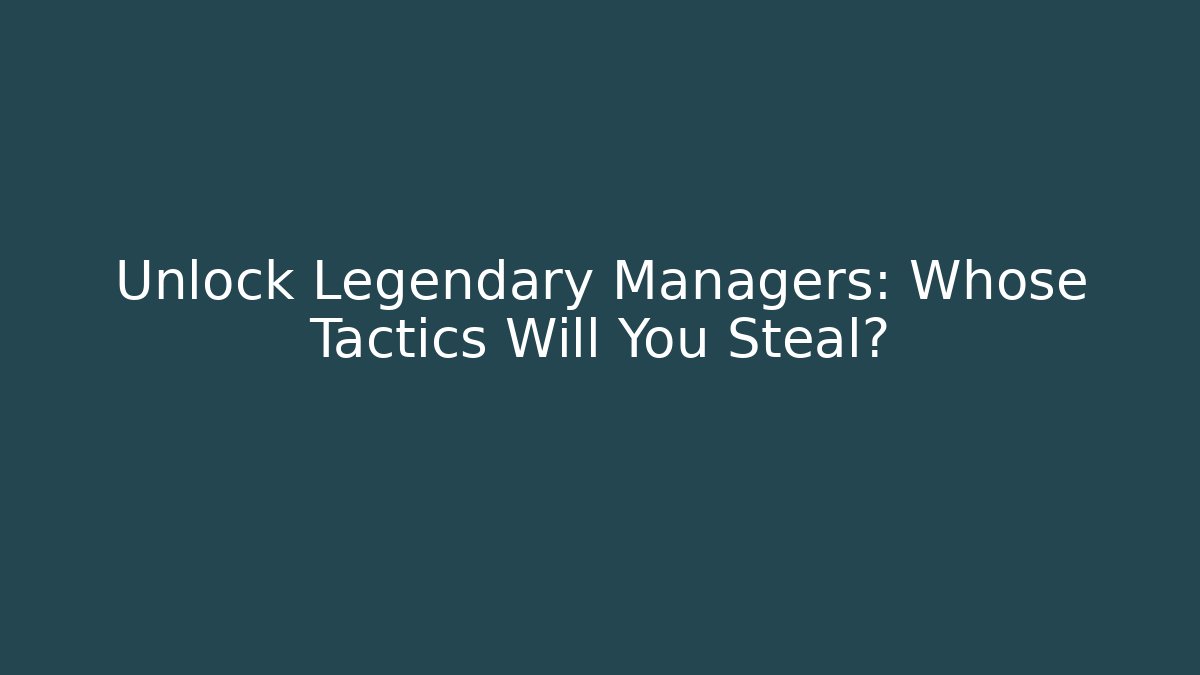 Unlock Legendary Managers: Whose Tactics Will You Steal? - Buddy Program