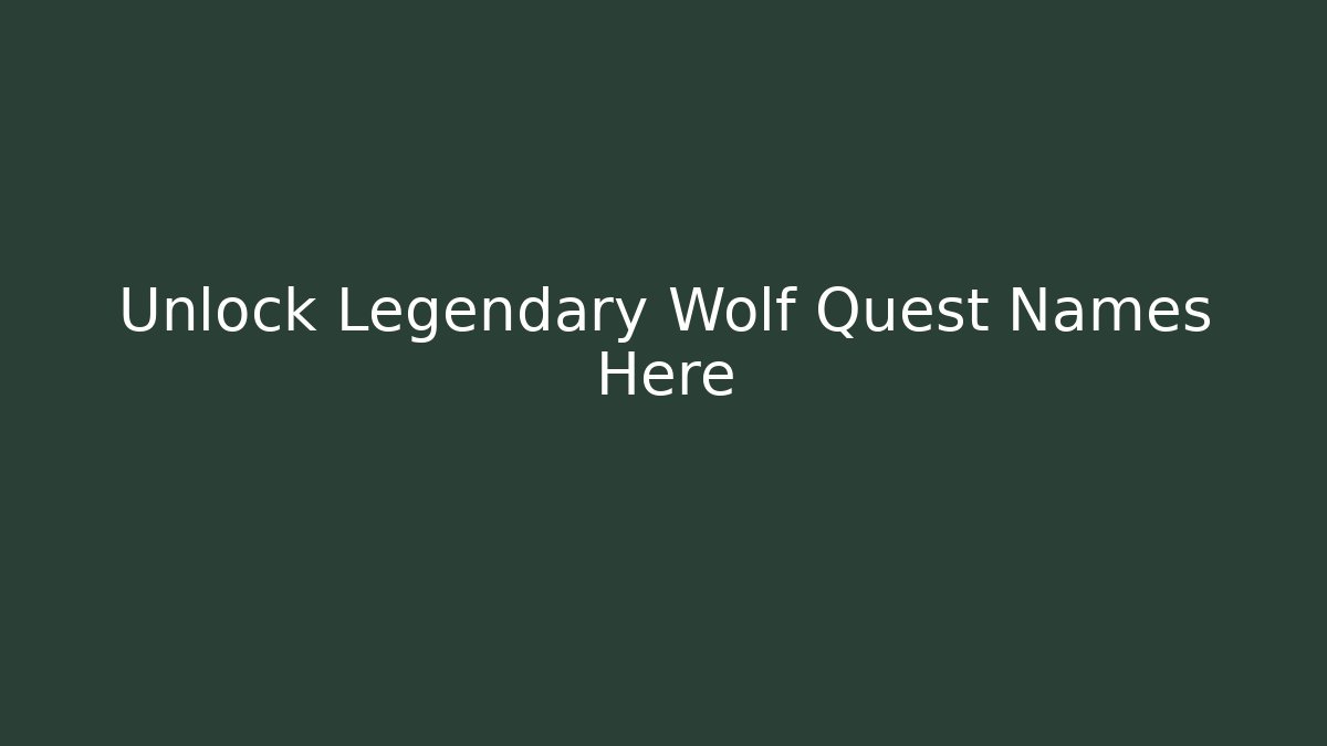 Unlock Legendary Wolf Quest Names Here