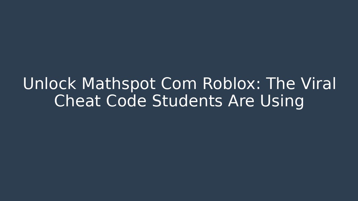 Unlock Mathspot Com Roblox: The Viral Cheat Code Students Are Using - Buddy Program