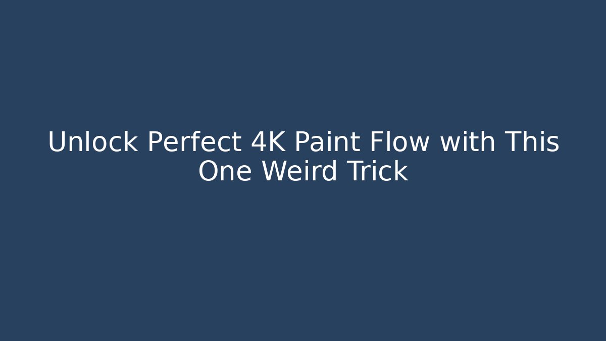 Unlock Perfect 4K Paint Flow with This One Weird Trick