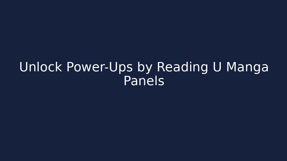 Unlock Power-Ups by Reading U Manga Panels