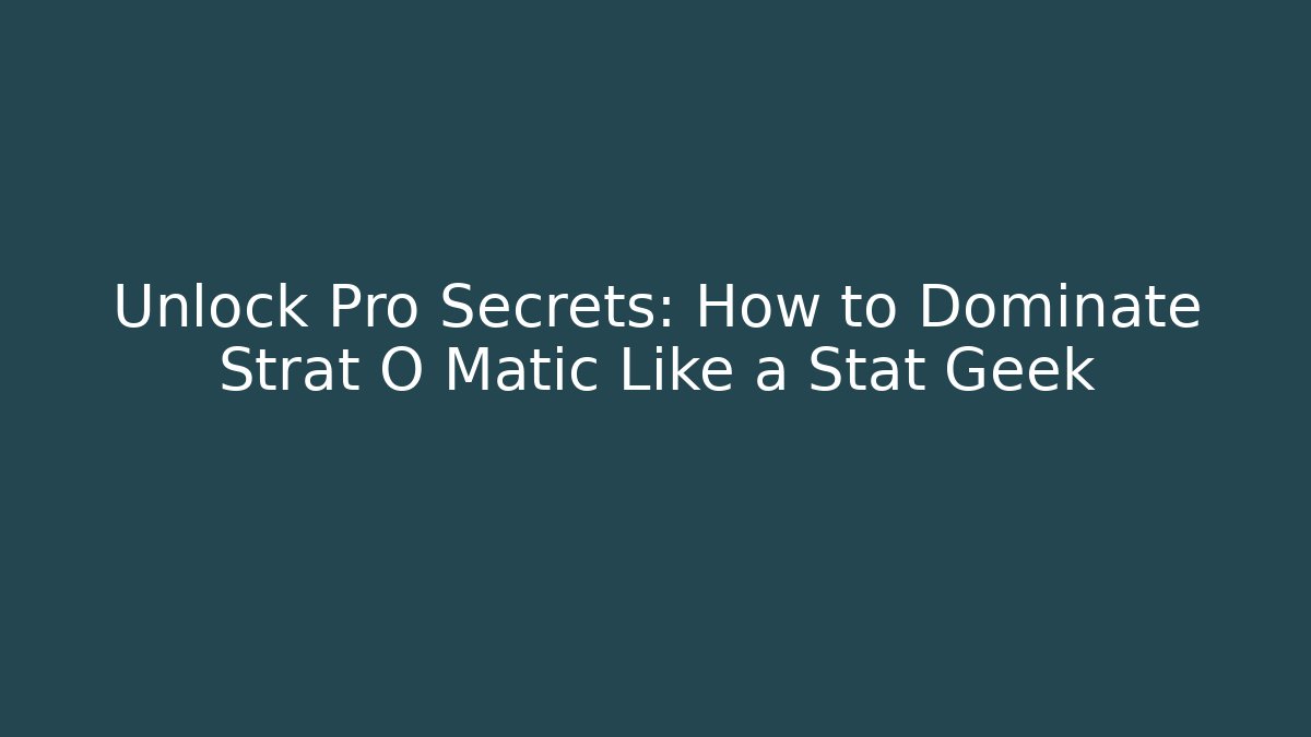 Unlock Pro Secrets: How to Dominate Strat O Matic Like a Stat Geek