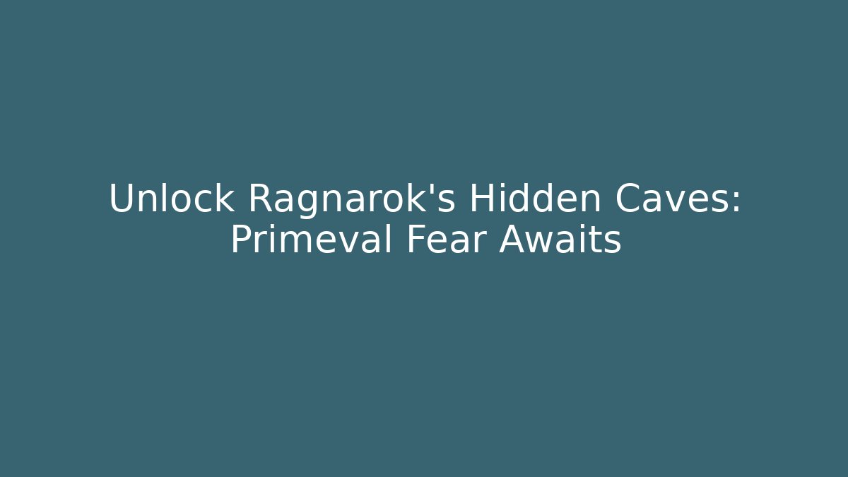 Unlock Ragnarok's Hidden Caves: Primeval Fear Awaits