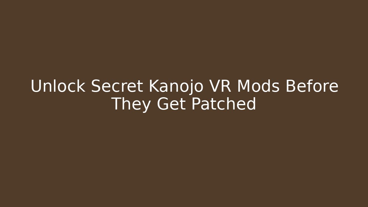 Unlock Secret Kanojo VR Mods Before They Get Patched - Buddy Program