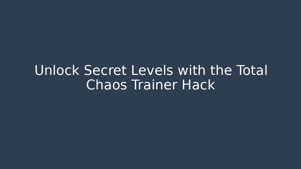 Unlock Secret Levels with the Total Chaos Trainer Hack