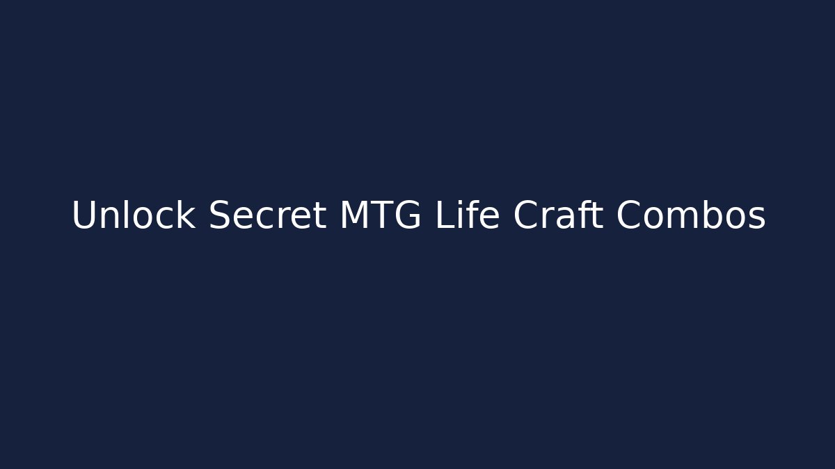Unlock Secret MTG Life Craft Combos