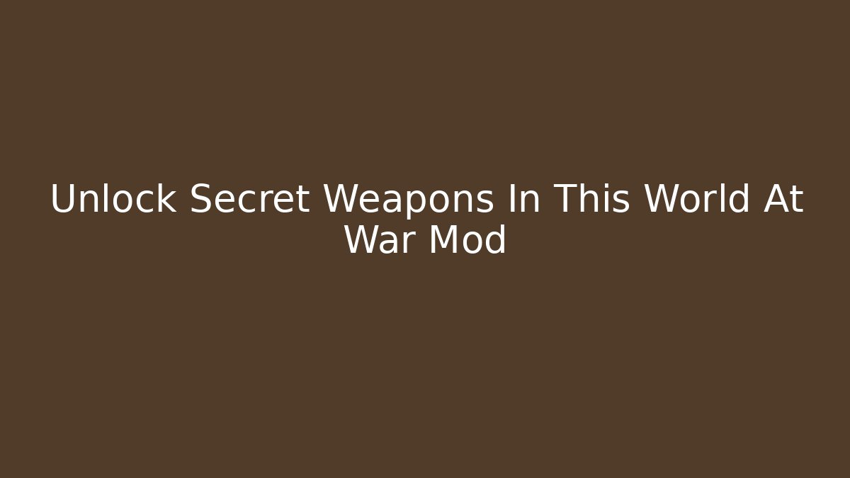 Unlock Secret Weapons In This World At War Mod - Buddy Program