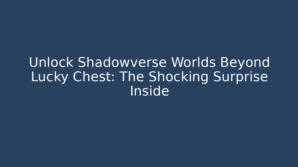 Unlock Shadowverse Worlds Beyond Lucky Chest: The Shocking Surprise Inside - Buddy Program