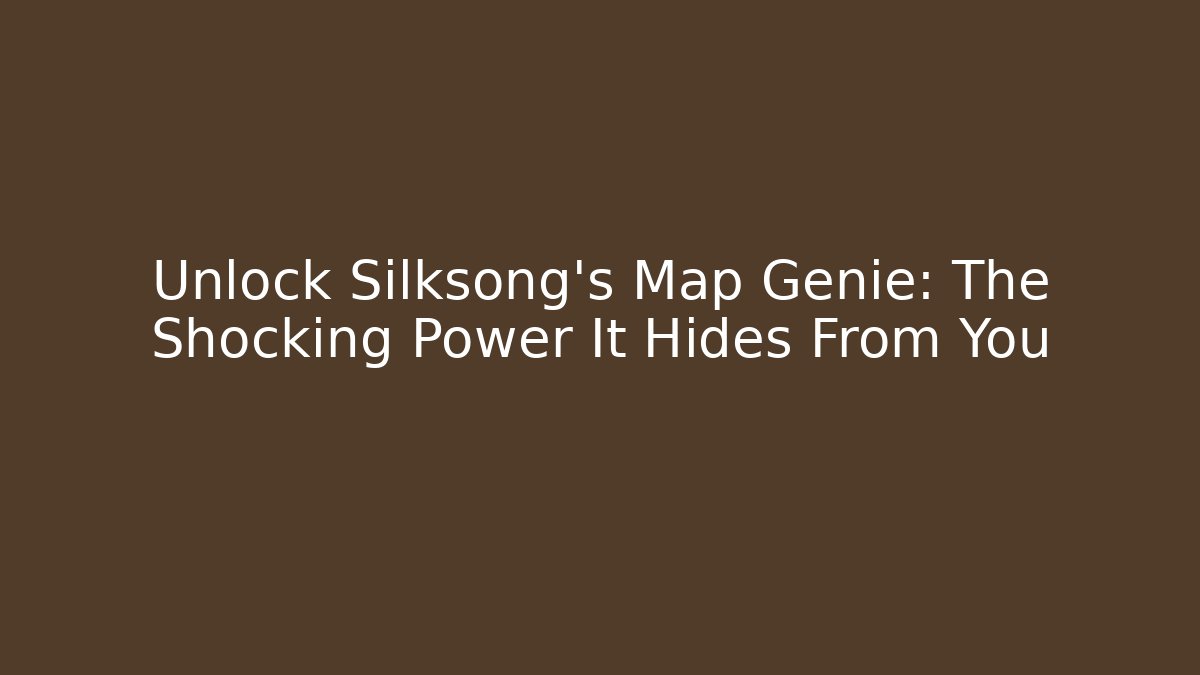Unlock Silksong's Map Genie: The Shocking Power It Hides From You