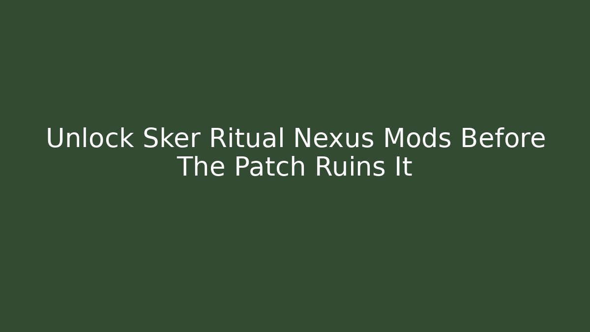 Unlock Sker Ritual Nexus Mods Before The Patch Ruins It - Buddy Program