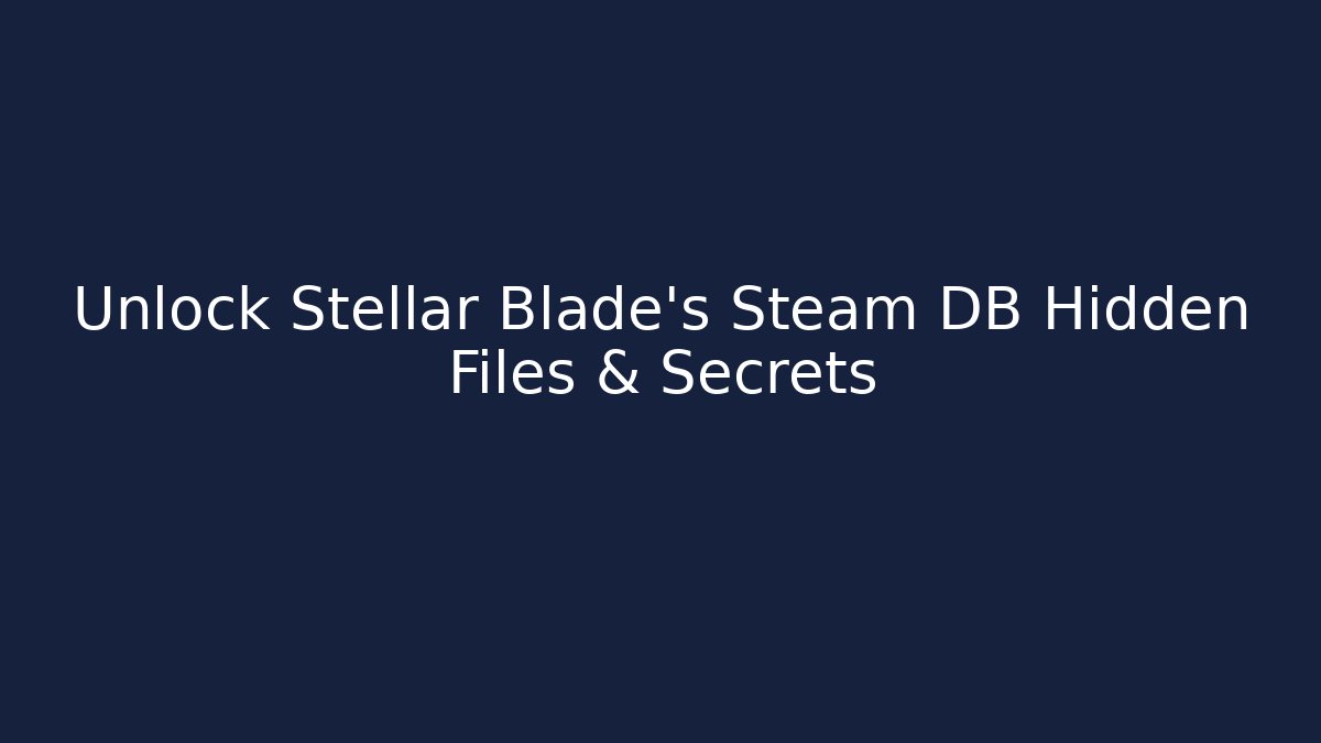 Unlock Stellar Blade’s Steam DB Hidden Files & Secrets