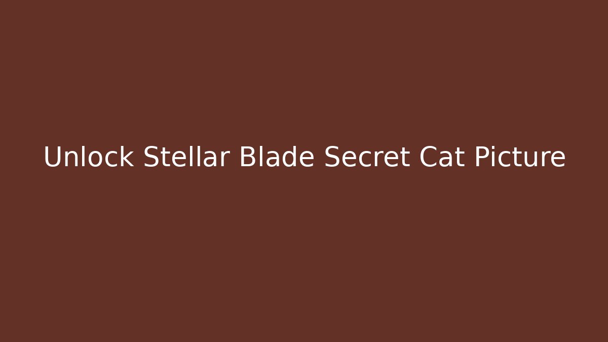Unlock Stellar Blade Secret Cat Picture