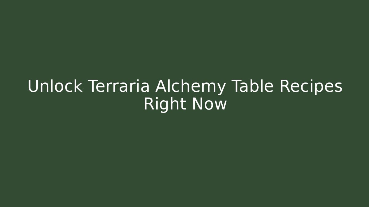 Unlock Terraria Alchemy Table Recipes Right Now