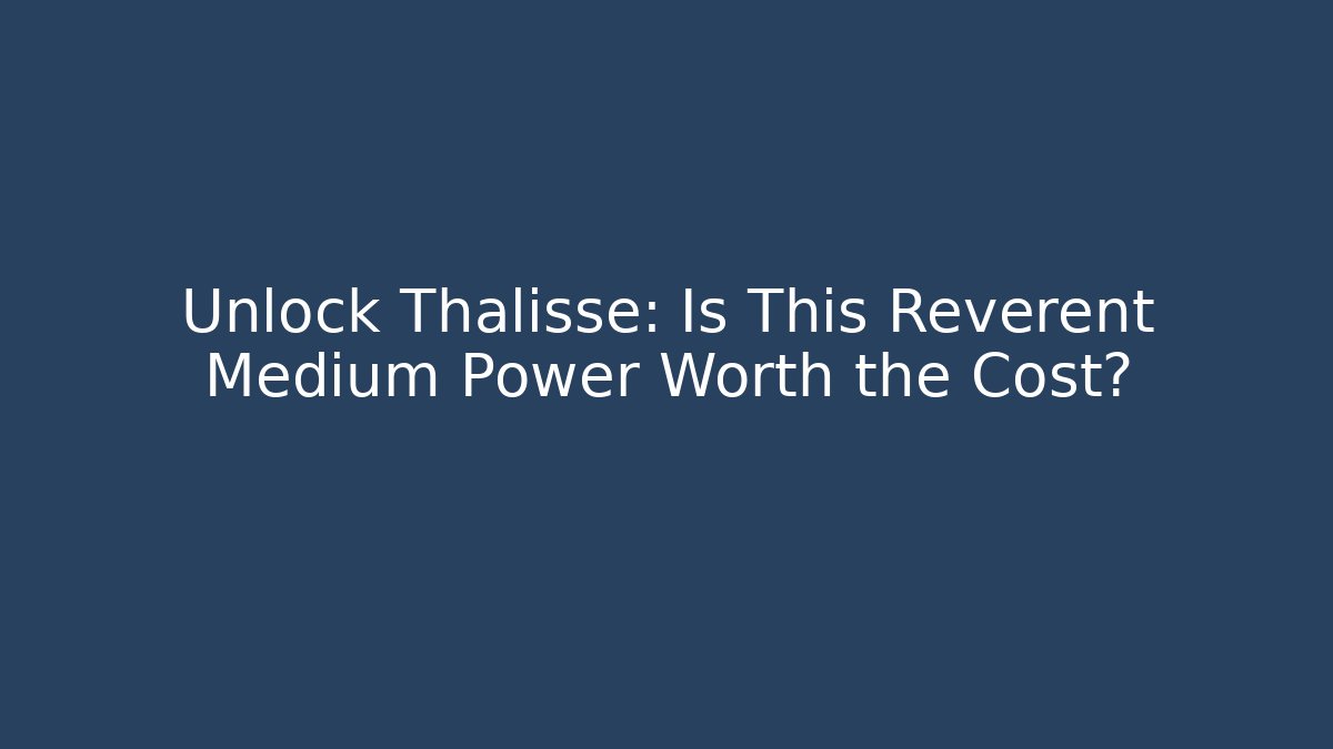 Unlock Thalisse: Is This Reverent Medium Power Worth the Cost? - Buddy Program