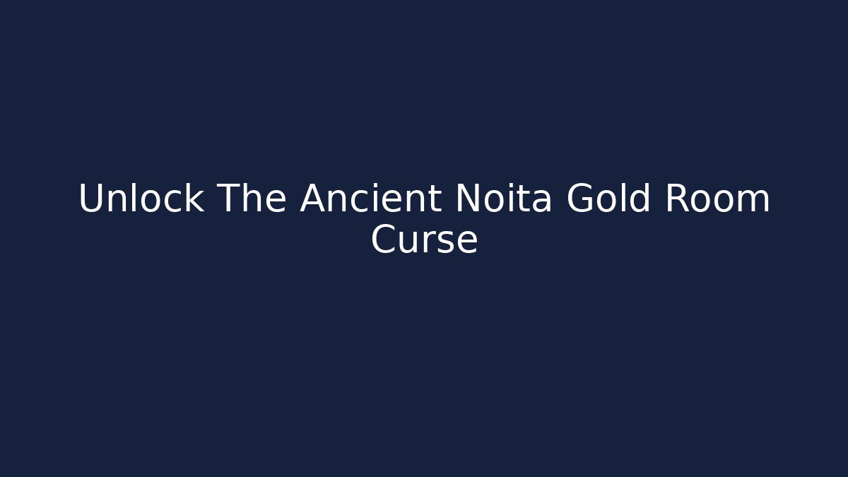 Unlock The Ancient Noita Gold Room Curse