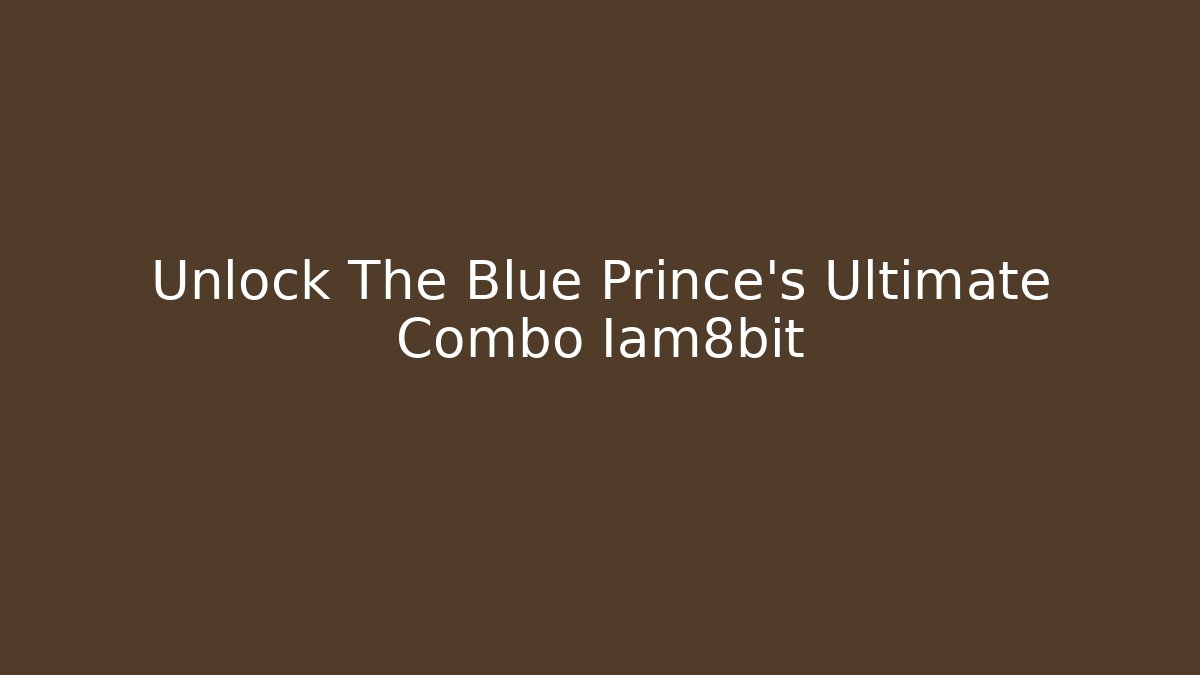Unlock The Blue Prince's Ultimate Combo Iam8bit