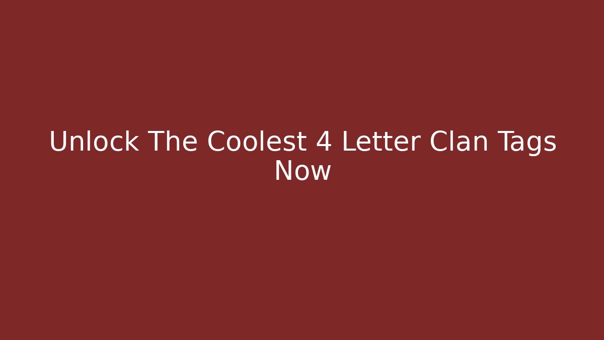 Unlock The Coolest 4 Letter Clan Tags Now
