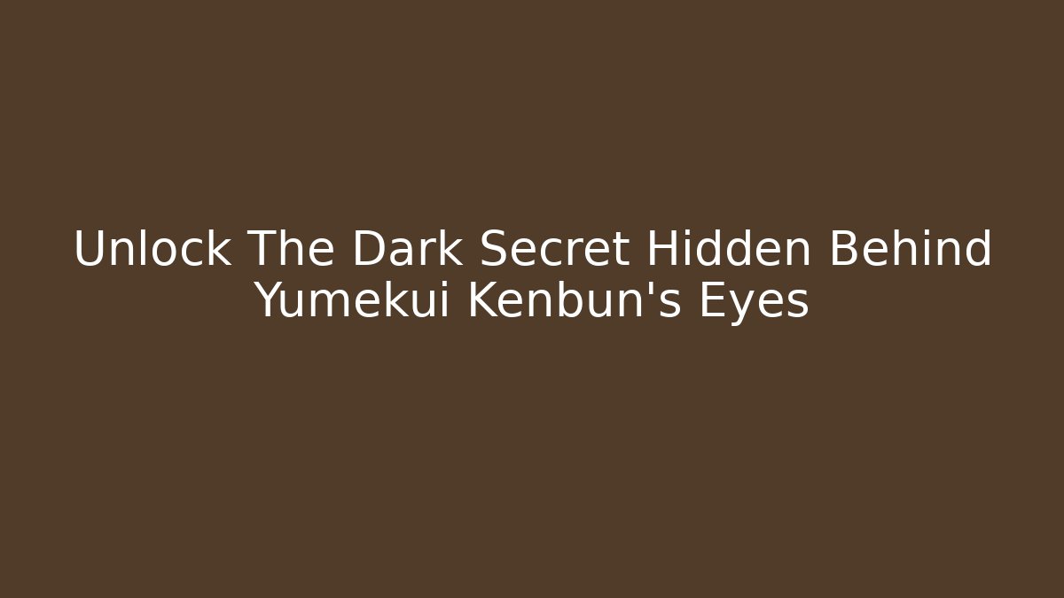 Unlock The Dark Secret Hidden Behind Yumekui Kenbun's Eyes