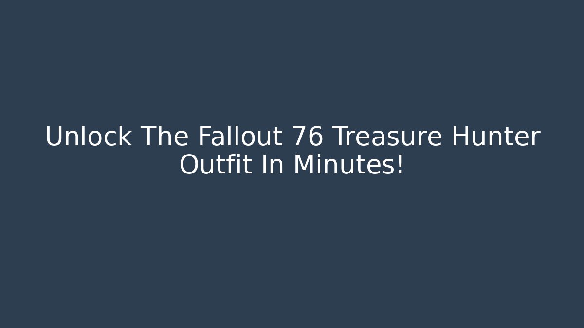 Unlock The Fallout 76 Treasure Hunter Outfit In Minutes!