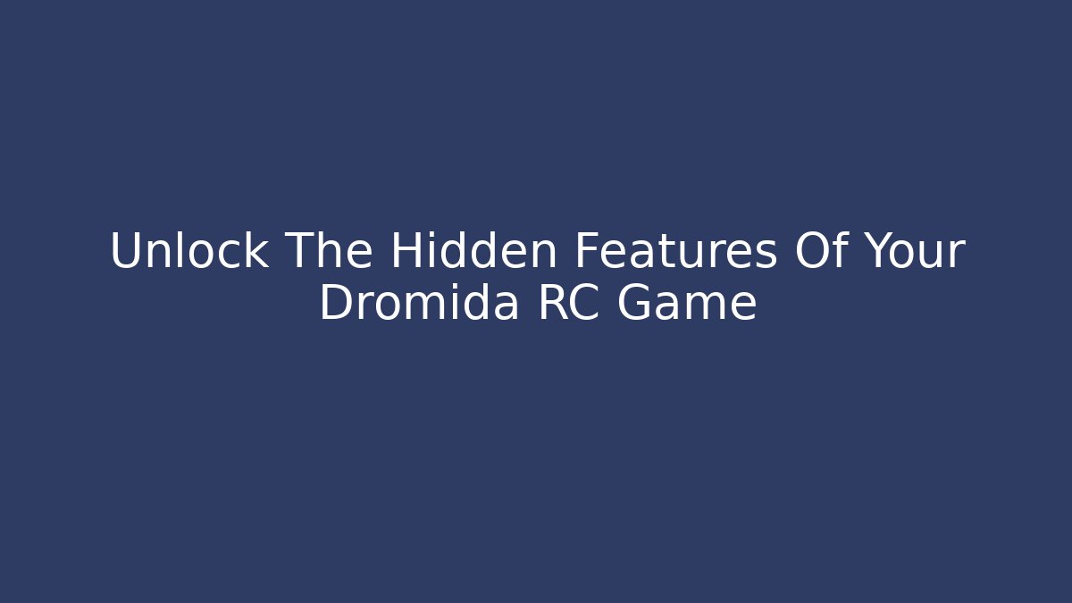 Unlock The Hidden Features Of Your Dromida RC Game